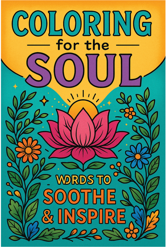 COLORING FOR THE SOUL: Words to Soothe and Inspire